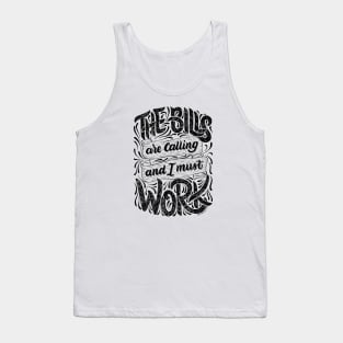 The Bills Are Calling And I Must Work Tank Top